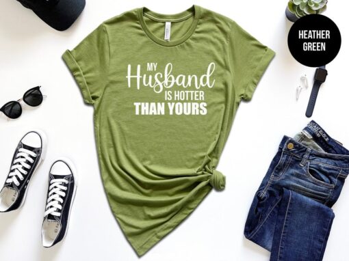 My Husband Is Hotter, Funny Gift for Wife, Shirt For Wife, Funny Wife Shirt, I Love My Hubby