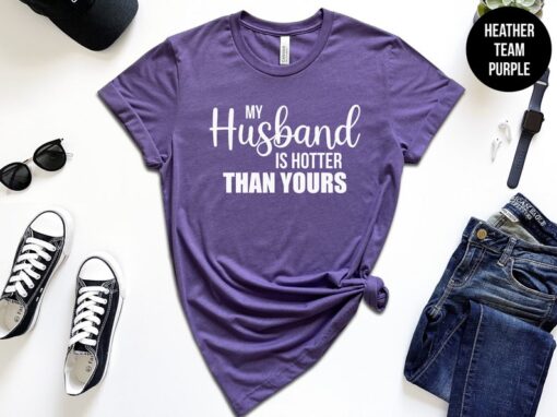 My Husband Is Hotter, Funny Gift for Wife, Shirt For Wife, Funny Wife Shirt, I Love My Hubby