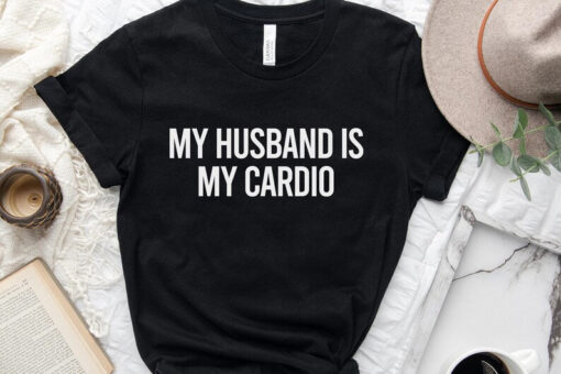 My Husband Is My Cardio Shirt,Funny Shirt For Wife,Wedding Anniversary Shirt,Wifey And Hubby Shirts