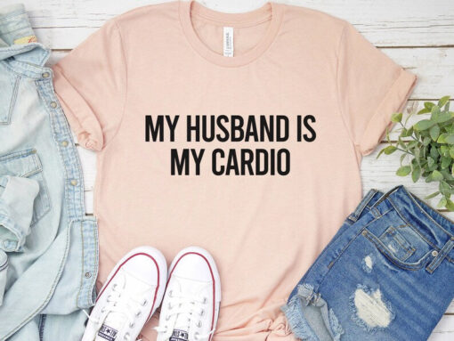 My Husband Is My Cardio Shirt,Funny Shirt For Wife,Wedding Anniversary Shirt,Wifey And Hubby Shirts