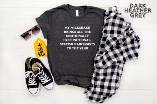 My Milkshake Brings All The Emotionally Dysfunctional Narcissists To The Yard T-Shirt, Funny Shirt