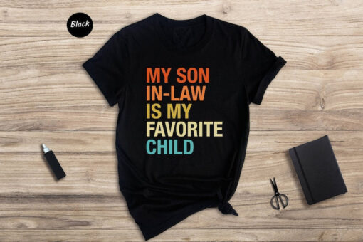 My Son In Law Is My Favorite Child Shirt, Funny Family T-shirt