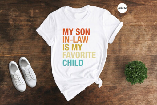 My Son In Law Is My Favorite Child Shirt, Funny Family T-shirt