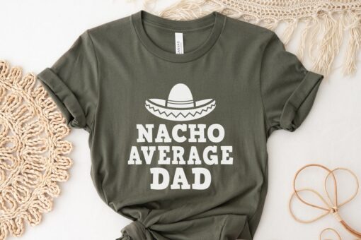 Nacho Daddy Shirt Funny Dad Shirt Gift From Daughter Fathers Day Shirt First Time Dad Gift From Wife Shirt For Husband Funny