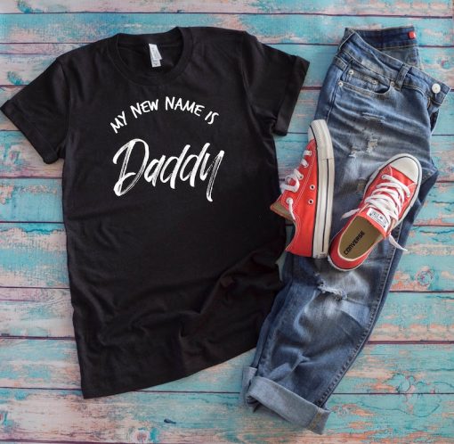 New Father Shirt | My New Name Is Daddy | Funny Pregnancy Reveal Dad To Be Gift