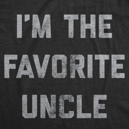 I'm The Favorite Uncle, Funny Shirts, Gift for Uncle