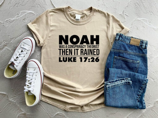 Noah Was A Conspiracy Theories Then It Raised Luke Shirt, Bible Verse Shirt, Christian Shirt