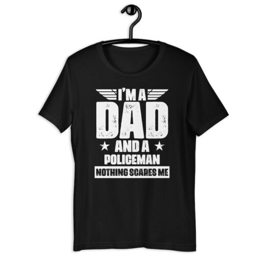 Cop Dad Shirt | I'm A Dad And A Policeman Nothing Scares Me | Funny Father's Day Law Enforcer Gift