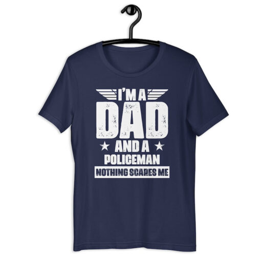 Cop Dad Shirt | I'm A Dad And A Policeman Nothing Scares Me | Funny Father's Day Law Enforcer Gift