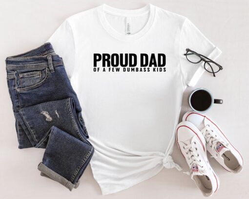 Proud Dad Of A Few Dumbass Kids Shirt, Dad Life Shirt, Dad Shirt, New Dad Shirt, Best Father Shirt