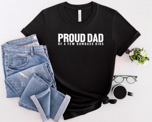 Proud Dad Of A Few Dumbass Kids Shirt, Dad Life Shirt, Dad Shirt, New Dad Shirt, Best Father Shirt