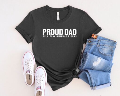 Proud Dad Of A Few Dumbass Kids Shirt, Dad Life Shirt, Dad Shirt, New Dad Shirt, Best Father Shirt