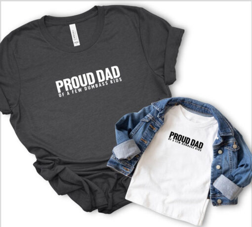 Proud Dad Of A Few Dumbass Kids Shirts, Happy Father's Day Gift Shirt, First Father Day