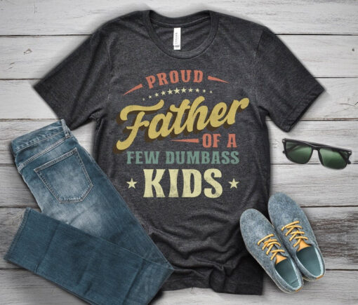 Proud Father Of A Few Dumbass Kids Father's day Christmas Gift T-Shirt