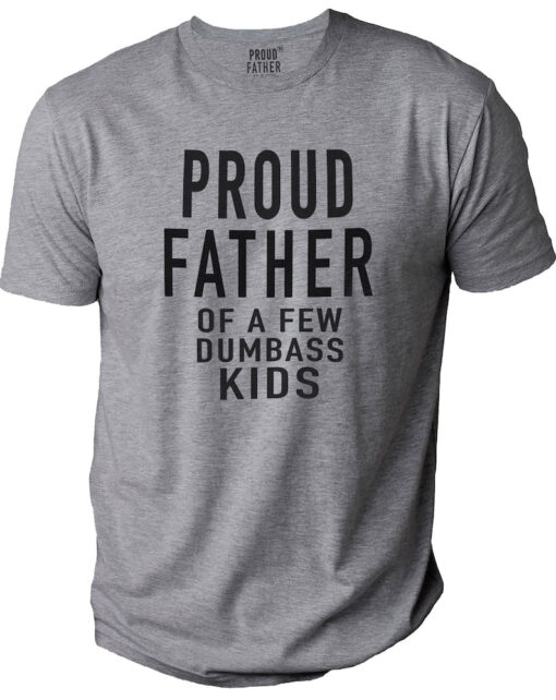 Proud Father of a Few Dumbass Kids Father Day Gift Shirt Mens T Shirt Funny Proud Dad Shirt Gift for Dad Dumbass Kids