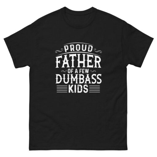 Proud Father of a Few Dumbass Kids Father Day Gift Shirt Mens T Shirt Funny Proud Dad Shirt Gift for Dad T shirt