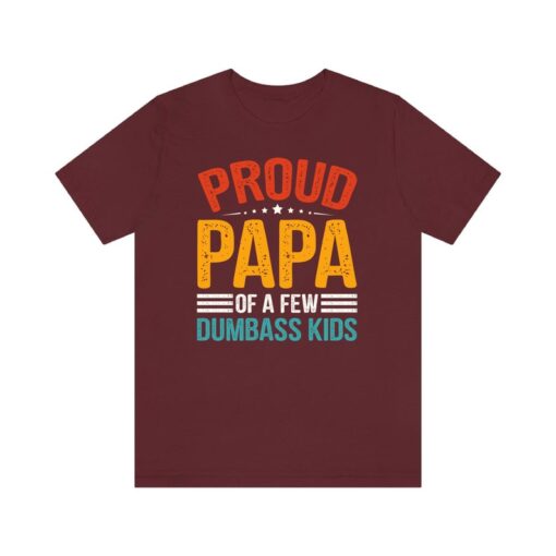 Proud Father of a Few Dumbass Kids Father Day Gift Shirt , Funny Proud Dad Shirt , Gift for Dad Dumbass Kids