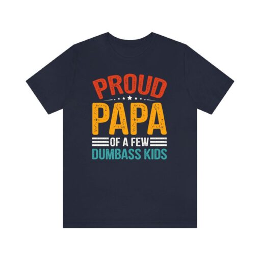 Proud Father of a Few Dumbass Kids Father Day Gift Shirt , Funny Proud Dad Shirt , Gift for Dad Dumbass Kids