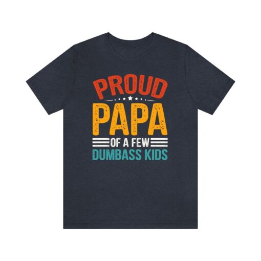 Proud Father of a Few Dumbass Kids Father Day Gift Shirt , Funny Proud Dad Shirt , Gift for Dad Dumbass Kids