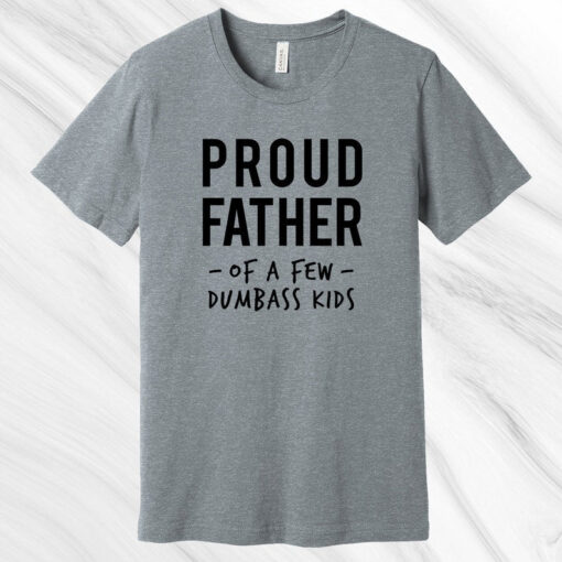 Proud Father of a Few Dumbass Kids Shirt, Father's Day Gift, Gift for Dad, Gift for Husband, Funny Dad Shirt