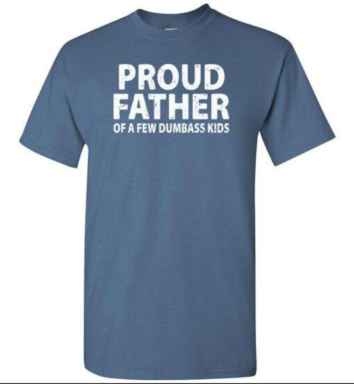 Proud Father of a Few Dumbass Kids Shirt for Men, Dad Birthday Gift, Funny Christmas Gift from Kids