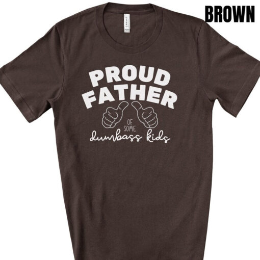 Proud Father of a Few Dumbass Kids, Trending Now Shirt, Fathers Day Gift, Gift Basket, Bonus Dad