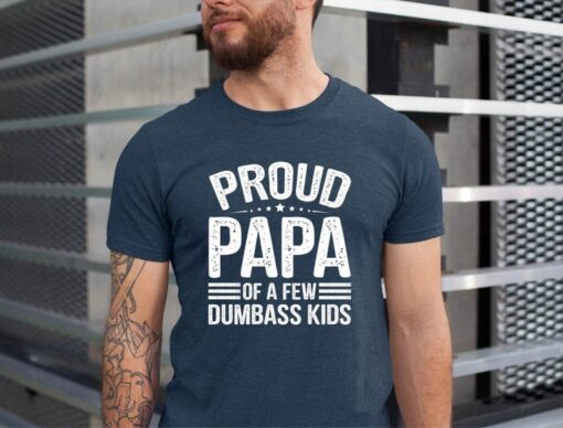 Proud Papa Of A Few Dumbass Kids T-Shirt, Fathers Day Gift For Dad