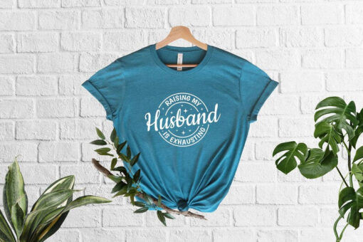 Raising My Husband Is Exhausting T-Shirt, Funny Wife Gift, Sarcastic Wife Shirt, Anniversary Gift