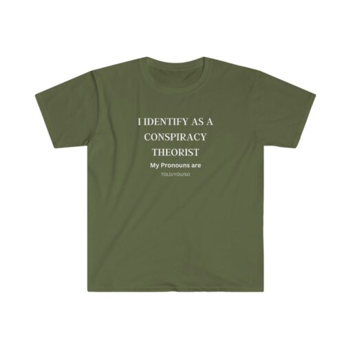 I Identify as a Conspiracy Theorist. My Pronouns are Told, You, So T-shirt