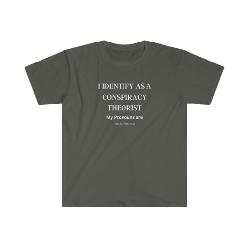 I Identify as a Conspiracy Theorist. My Pronouns are Told, You, So T-shirt