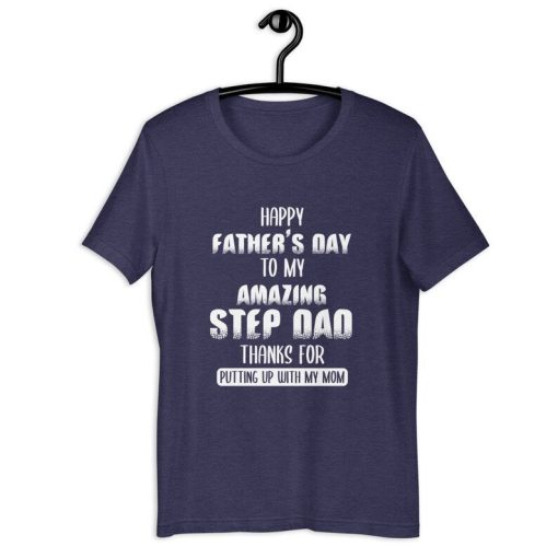 Stepfather Shirt | Happy Father's Day To My Amazing Step Dad Thanks For Putting Up With My Mom