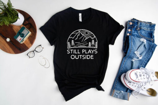 Still Plays Outside T-Shirt, Outdoors Shirt, Hiking Shirt, Gift For Nature Lover, Mountain Hiking Tee