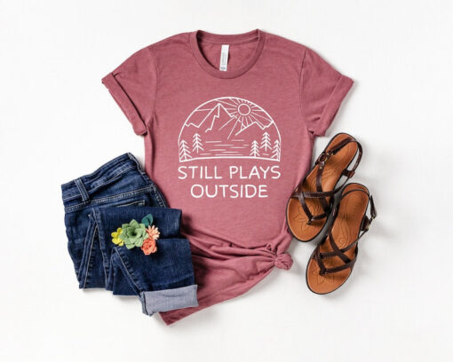 Still Plays Outside T-Shirt, Outdoors Shirt, Hiking Shirt, Gift For Nature Lover, Mountain Hiking Tee