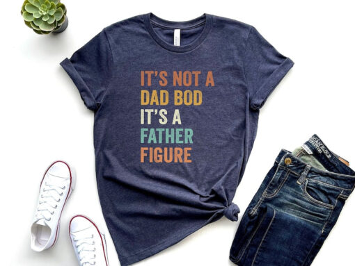 It's Not A Dad Bod It's A Father Figure, New Dad Shirt, Dad Shirt, Father Figure Shirt, Daddy Shirt, Father's Day Shirt