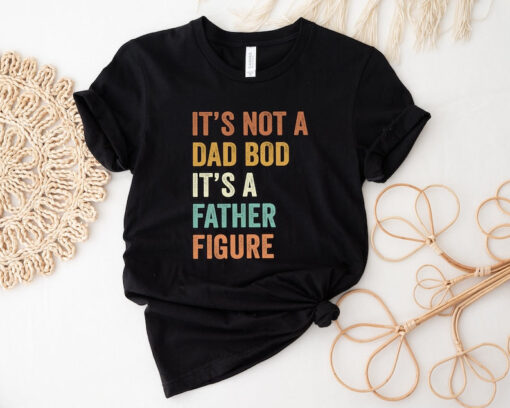 It's Not A Dad Bod It's A Father Figure, New Dad Shirt, Dad Shirt, Father Figure Shirt, Daddy Shirt, Father's Day Shirt