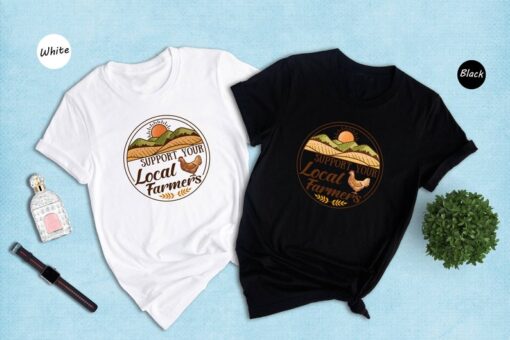 Support Your Local Farmers Shirt, Farmer Shirt, Local Farm Shirt, Farmers Market Tee, Gift for Farmer, Farmer T-Shirt