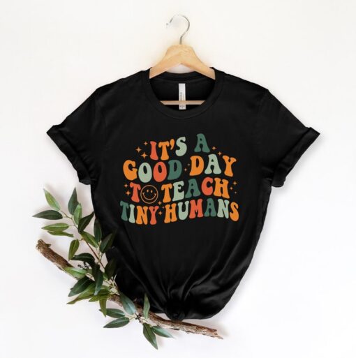 Teacher Shirt, It's A Good Day To Teach Tiny Humans Teacher Shirt, Teach Love Inspire