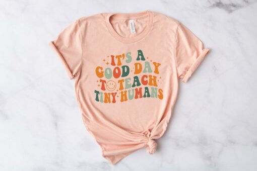 Teacher Shirt, It's A Good Day To Teach Tiny Humans Teacher Shirt, Teach Love Inspire