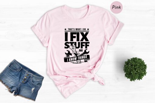 That's What I Do I Fix Stuff and I Know Things Shirt, Gift for Dad, Cool Dad Shirt, Father's Day Gift, Mechanic Dad Gift