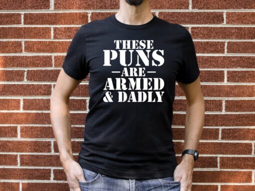 These Puns Are Armed And Dadly Father's Day Shirt, Dad Joke King Men's T-Shirt, Dad Shirt, Father's Day Gift