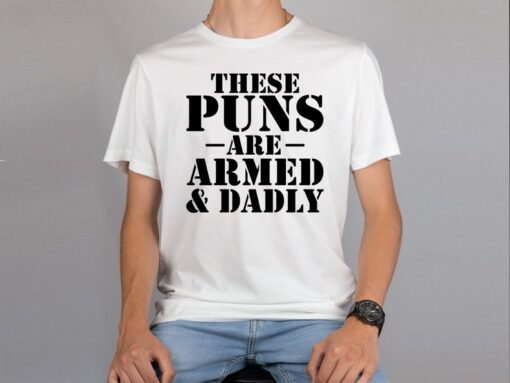 These Puns Are Armed And Dadly Father's Day Shirt, Dad Joke King Men's T-Shirt, Dad Shirt, Father's Day Gift