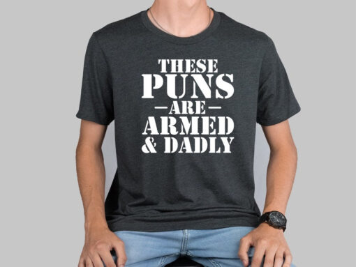 These Puns Are Armed And Dadly Father's Day Shirt, Dad Joke King Men's T-Shirt, Dad Shirt, Father's Day Gift