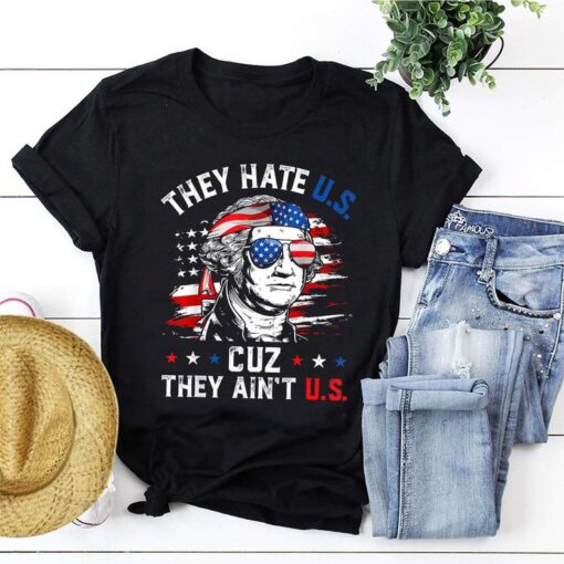 They Hate U.S Cuz They Ain't U.S T-Shirt, George Washington T-Shirt