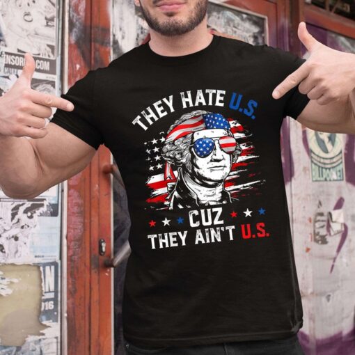 They Hate U.S Cuz They Ain't U.S T-Shirt, George Washington T-Shirt