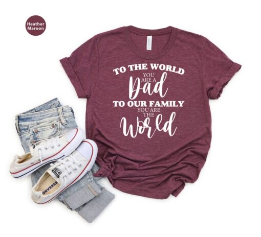 To The World You Are A Dad Shirt, Fathers Day Gift Tee, Hero Dads' Shirt, Gift for Dad, Grandpa Tee