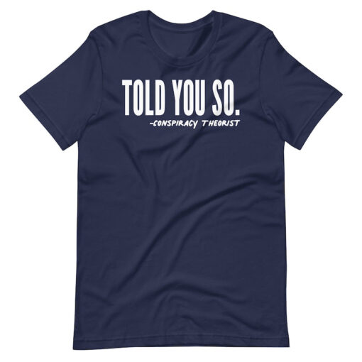 Told You So Conspiracy Theorist Unisex t-shirt, Awakened Patriot, Republican Shirt, Conservative Shirt