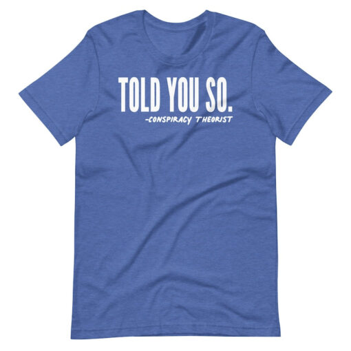 Told You So Conspiracy Theorist Unisex t-shirt, Awakened Patriot, Republican Shirt, Conservative Shirt