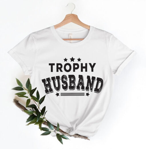 Trophy Husband Shirt, Gift for Him, Funny Husband Shirt, Fathers Day Shirt, Anniversary Gift for Him