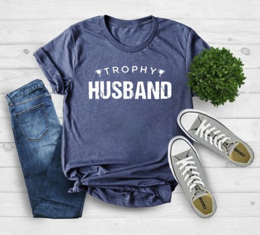 Trophy Husband Shirt, Gift for Him, Funny Husband Shirt, Gift from Wife, Anniversary Gift for Him