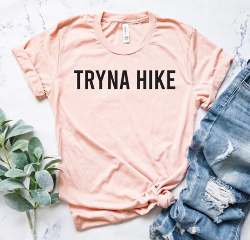 Tryna Hike Hiking Shirt Hiking Gift Hike Shirt Hiking T-Shirt Hiking TShirt Hiking Shirts Hiking Tee